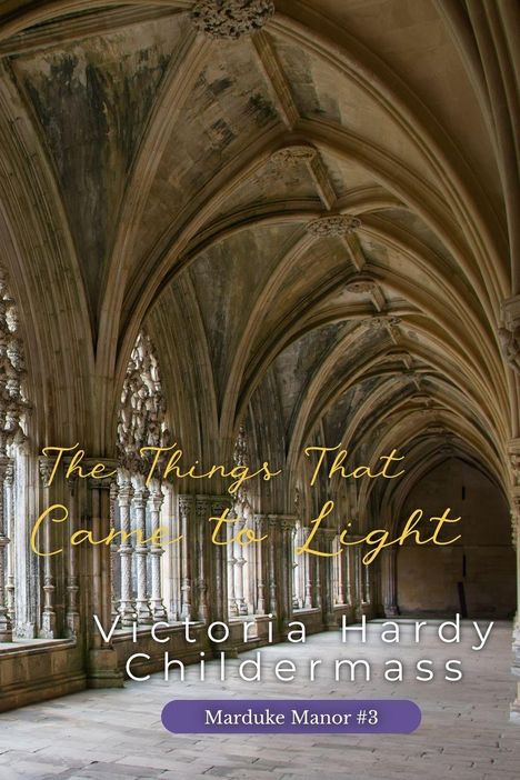 "The Things That Came to Light", "Victoria Hardy Childermass", "Marduke Manor #3". Gotische Gewölbe mit Säulen.