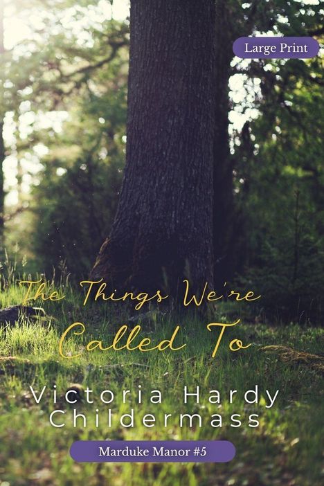 Text: "Large Print", "The Things We're Called To", "Victoria Hardy Childermass", "Marduke Manor #5". Baum im Wald.