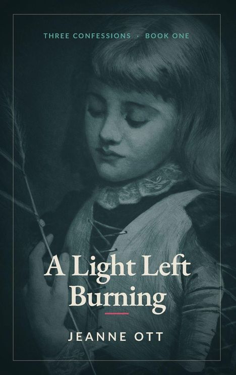 "THREE CONFESSIONS • BOOK ONE", "A Light Left Burning", "JEANNE OTT". Illustration: Ein Mädchen hält eine Feder.