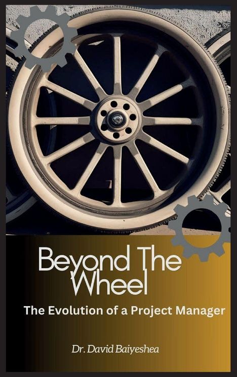 David Baiyeshea: Beyond The Wheel- The Evolution of A Project Manager, Buch