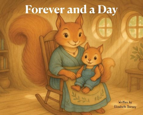 "Forever and a Day" und "Written by Elizabeth Dorsey". Illustration: Zwei Eichhörnchen in Kleidung auf einem Stuhl.