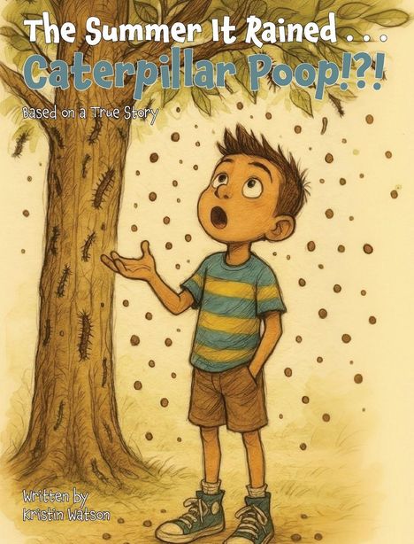 "The Summer It Rained Caterpillar Poop!?! Based on a True Story." Junge schaut erstaunt unter Baum, mit fallenden Punkten.