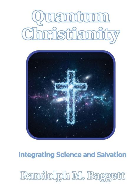Randolph M Baggett: Quantum Christianity, Buch