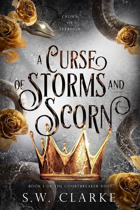 "A Curse of Storms and Scorn", "Crown of Feyreign", "Book 1 of the Courtbreaker Duet", S.W. Clarke. Krone, Rosen, Schlangenhaut.
