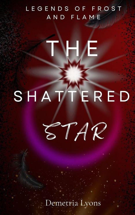 Text: "Legends of Frost and Flame", "The Shattered Star", "Demetria Lyons". Rotes Design mit Federn und leuchtender Sternform.