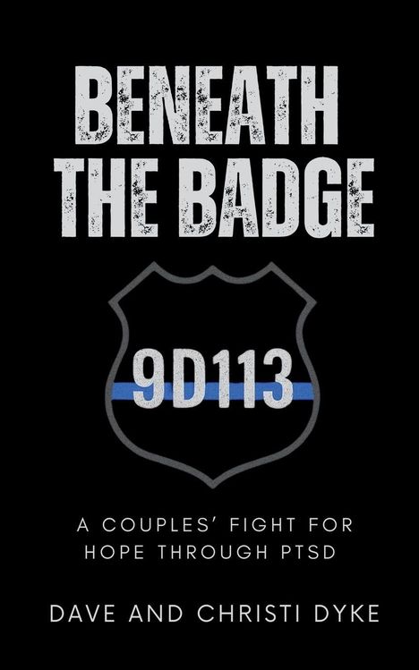 "BENEATH THE BADGE 9D113. A Couples' Fight for Hope Through PTSD. Dave and Christi Dyke." Polizeieinheits-Illustration.