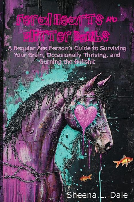 "Feral Hearts and Glitter Bombs" in rosa, darunter kleiner Text: Ein Führer zum Überleben und Erfolg. Gemälde: Ein Pferd mit Herz.