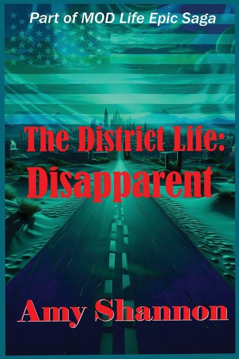 Titel "The District Life: Disapparent". Weiter Text: "Part of MOD Life Epic Saga", "Amy Shannon". Illustration: Wüstenstraße Richtung Stadt.