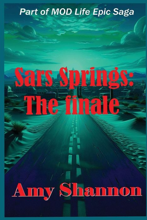 Text: "Part of MOD Life Epic Saga", "Sars Springs: The finale", "Amy Shannon". 
Illustration: Eine Straße in einer wüstenartigen Landschaft.