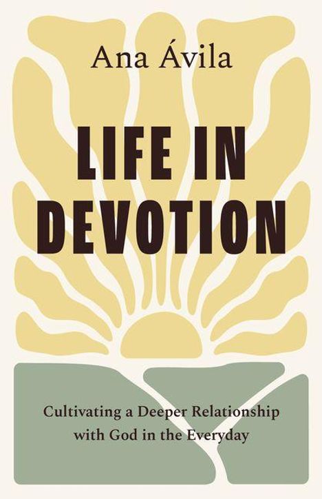 Text: Ana Ávila, LIFE IN DEVOTION, Cultivating a Deeper Relationship with God in the Everyday. Illustration: stilisierte Pflanze.
