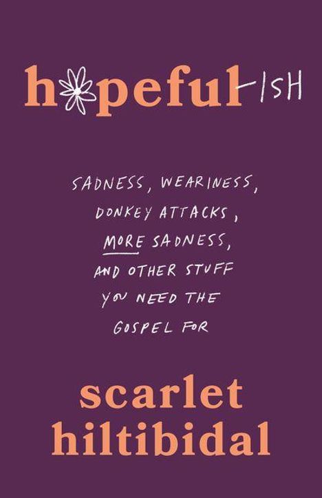 "hopeful-ish" mit Blume. Text: "Sadness, weariness, donkey attacks, more sadness, and other stuff you need the gospel for." Unten: "Scarlet Hiltibidal".