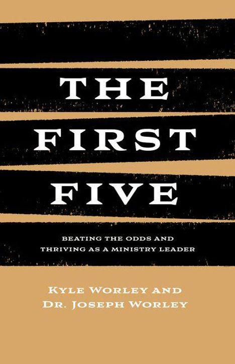„THE FIRST FIVE: Beating the Odds and Thriving as a Ministry Leader.“ Autoren: Kyle Worley, Dr. Joseph Worley. Orange-schwarz gestreifter Hintergrund.