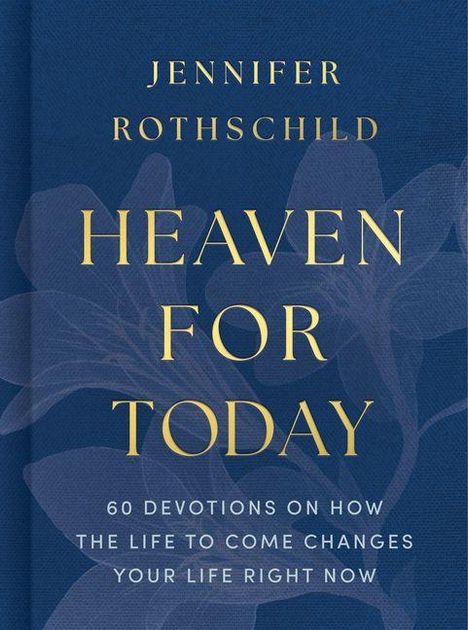 Buchtitel: "Heaven for Today". Untertitel: "60 Devotions on How the Life to Come Changes Your Life Right Now".