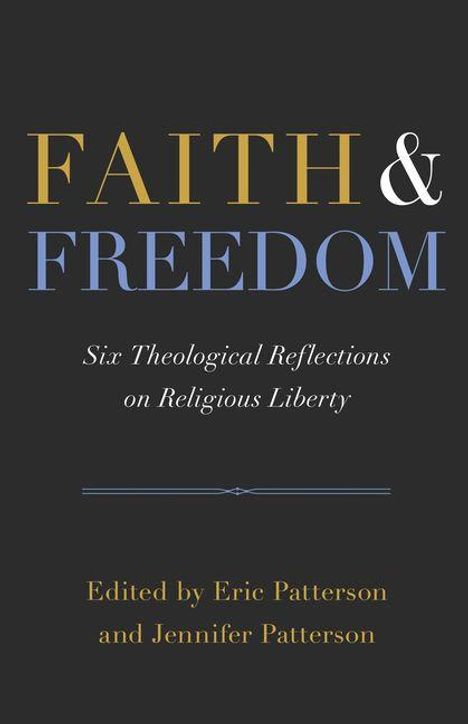 "FAITH & FREEDOM" steht oben in großen Lettern, darunter "Six Theological Reflections on Religious Liberty." Unten: Bearbeitet von Eric und Jennifer Patterson.