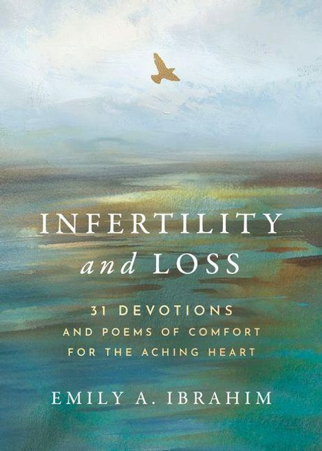 "Infertility and Loss: 31 Devotions and Poems of Comfort for the Aching Heart" von Emily A. Ibrahim. Ein Vogel am Himmel.