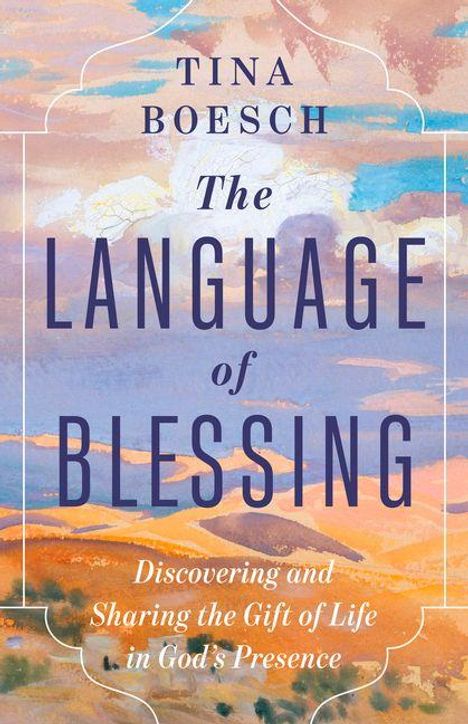Text: "Tina Boesch, The Language of Blessing, Discovering and Sharing the Gift of Life in God's Presence."  
Hintergrund: Malerische Landschaft in Pastelltönen.