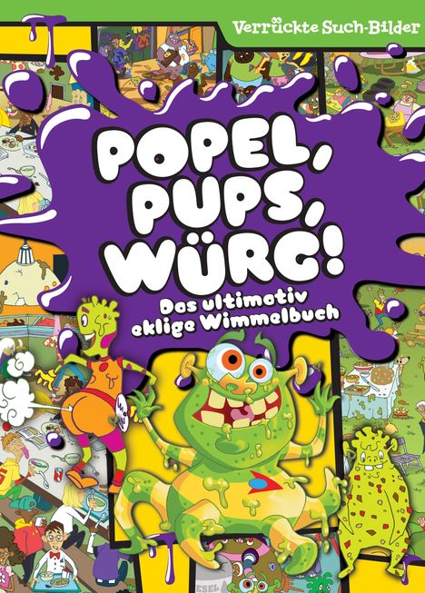 "Popel, Pups, Würg! Das ultimativ eklige Wimmelbuch;" Illustrationen von schleimigen, bunten Monstern und lustigen Szenen.