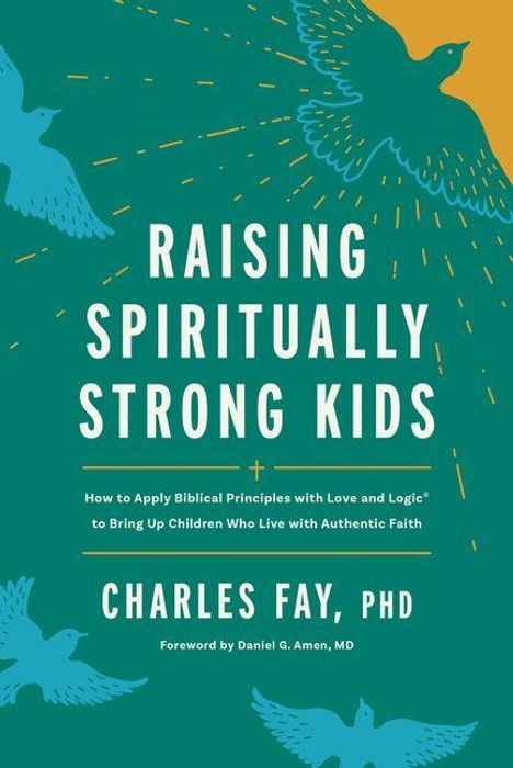 "RAISING SPIRITUALLY STRONG KIDS. CHARLES FAY, PHD. Illustration mit blauem Hintergrund und fliegenden Vögeln."