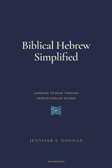 Titel: "Biblical Hebrew Simplified". Untertitel: "Learning to read through Hebrew-English blends". Autor: Jennifer E. Noonan.