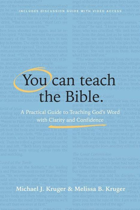 „You can teach the Bible. A Practical Guide to Teaching God’s Word with Clarity and Confidence.“ Michael J. Kruger & Melissa B. Kruger. Hintergrund in Blau, Text in Schwarz und Weiß.