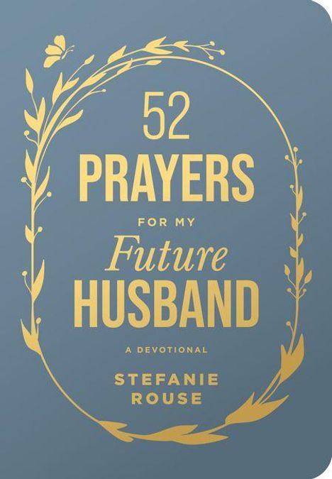 "52 Prayers for My Future Husband: A Devotional, Stefanie Rouse." Goldene Schrift in Blätterranken auf blauem Hintergrund.