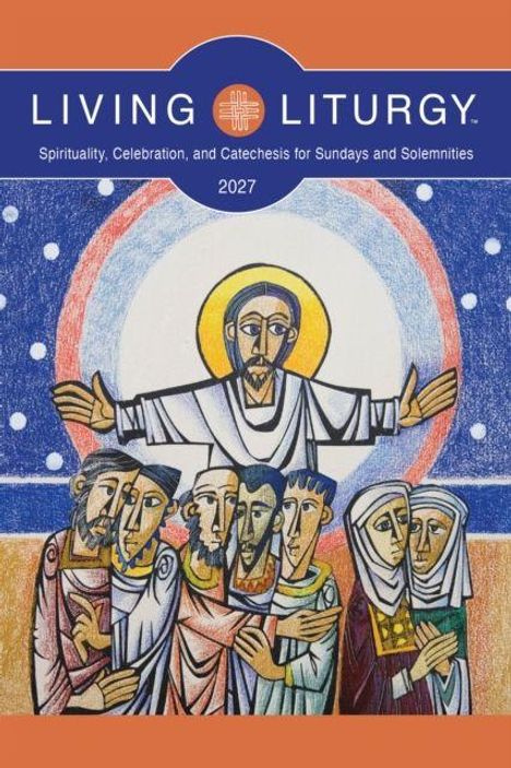 Oben steht "Living Liturgy", darunter "Spirituality, Celebration, and Catechesis for Sundays and Solemnities 2027". Eine christliche Illustration.