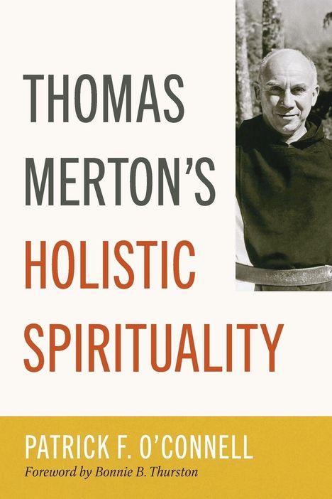 "THOMAS MERTON'S HOLISTIC SPIRITUALITY" von Patrick F. O’Connell, Vorwort von Bonnie B. Thurston. Links Schrift, rechts Foto eines Mannes.