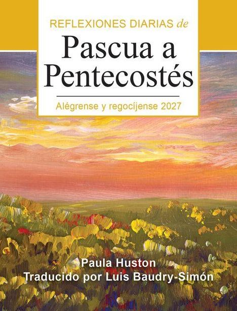 "REFLEXIONES DIARIAS de Pascua a Pentecostés. Alegres y regocíjense 2027. Paula Huston. Übersetzung von Luis Baudry-Simón." Eine malerische Landschaft mit bunten Feldern und farbigem Himmel.
