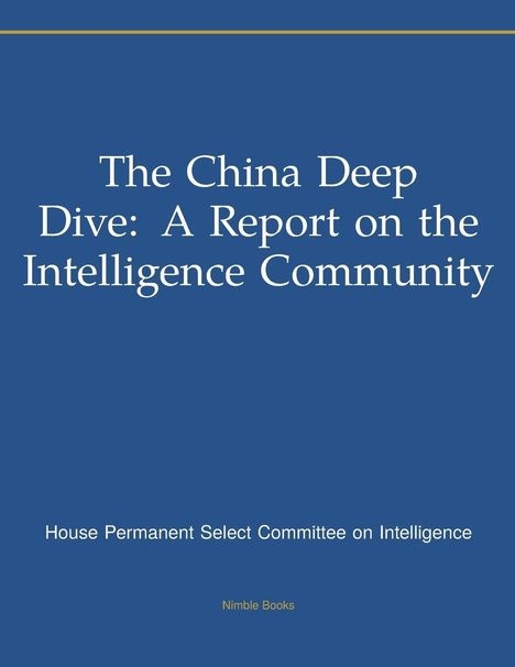 Text: "The China Deep Dive: A Report on the Intelligence Community", darunter "House Permanent Select Committee on Intelligence", und unten "Nimble Books". Blauer Hintergrund.