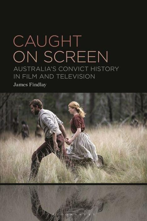 „CAUGHT ON SCREEN: AUSTRALIA’S CONVICT HISTORY IN FILM AND TELEVISION“ von James Findlay. Zwei Personen laufen durch hohes Gras.