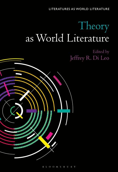 "Literatures as World Literature," "Theory as World Literature," "Edited by Jeffrey R. Di Leo." Kreise und bunte Linien.