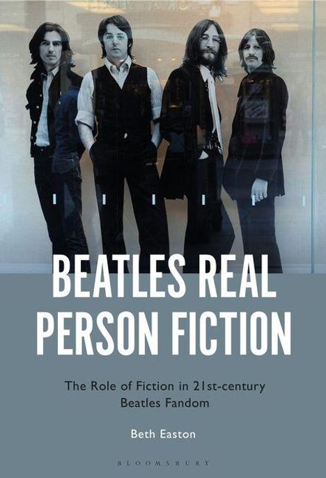 Texte: "BEATLES REAL PERSON FICTION", "The Role of Fiction in 21st-century Beatles Fandom", "Beth Easton". Hintergrund: Vier Männer.