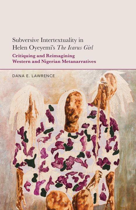 Buchtitel und Autor: "Subversive Intertextuality in Helen Oyeyemi’s The Icarus Girl" von Dana E. Lawrence. Illustration mit abstrakten Figuren.