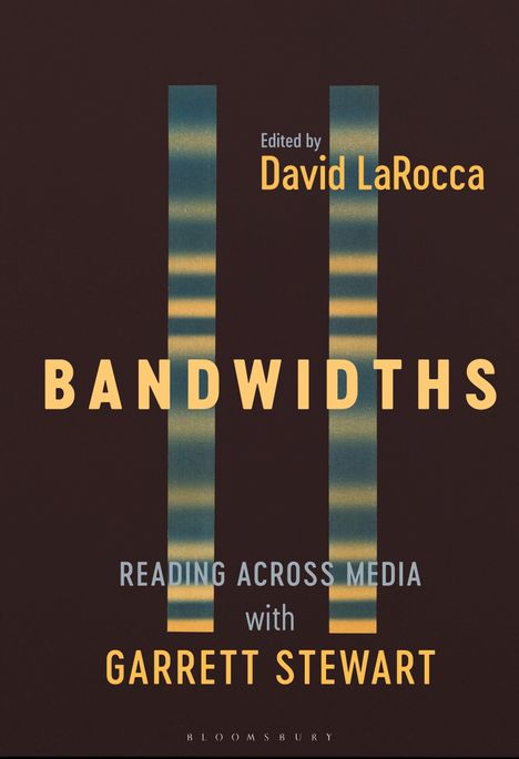 "Edited by David LaRocca, BANDWIDTHS, READING ACROSS MEDIA with GARRETT STEWART. Zwei vertikale Balken und gelber Text."
