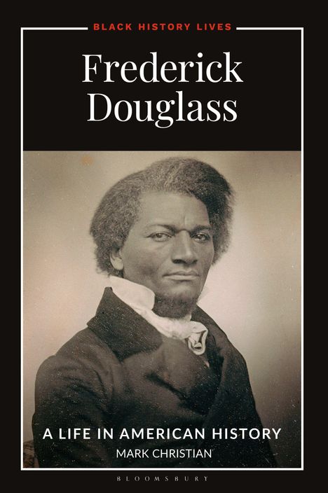 Titel: „Frederick Douglass“. Untertitel: „A Life in American History“. Autor: Mark Christian. Foto eines Mannes im Anzug.