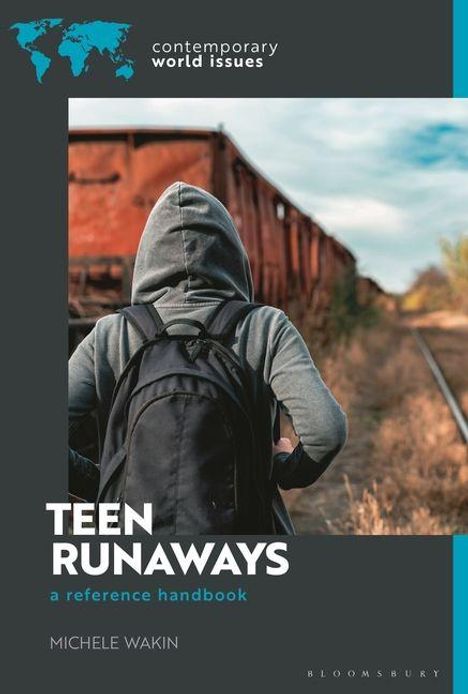 "Contemporary World Issues", "Teen Runaways", "A Reference Handbook", "Michele Wakin". Person mit Rucksack auf Bahngleisen.