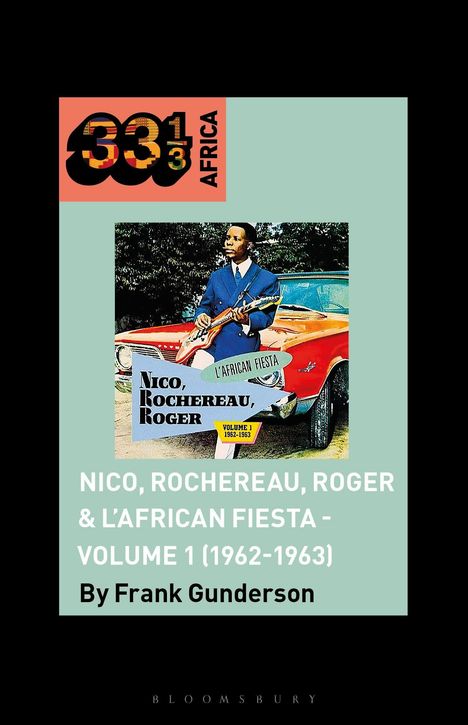"NICO, ROCHEREAU, ROGER & L'AFRICAN FIESTA - VOLUME 1 (1962-1963) By Frank Gunderson." Ein Mann mit Gitarre vor einem Auto.
