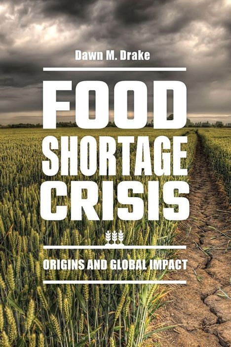„Dawn M. Drake: Food Shortage Crisis - Origins and Global Impact“. Ein Kornfeld unter dramatisch bewölktem Himmel.