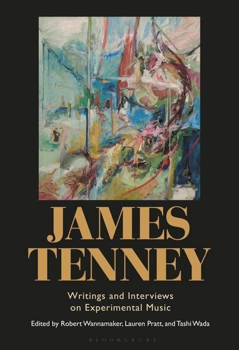„JAMES TENNEY“, „Writings and Interviews on Experimental Music“. Abstrakte, farbige Malerei in der Mitte.