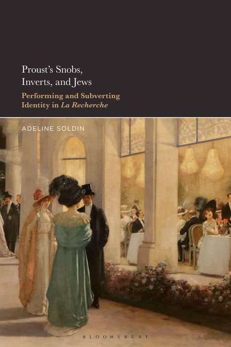 Text: "Proust's Snobs, Inverts, and Jews", "Performing and Subverting Identity in La Recherche", Autor: Adeline Soldin. Kunstwerk: Gesellschaftsszene mit elegant gekleideten Menschen in einem Saal.