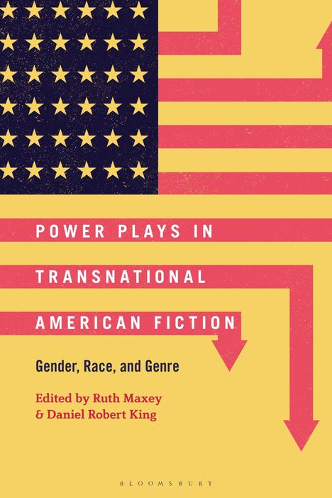 "Power Plays in Transnational American Fiction" wird von Ruth Maxey und Daniel King bearbeitet. Amerikanische Flagge.