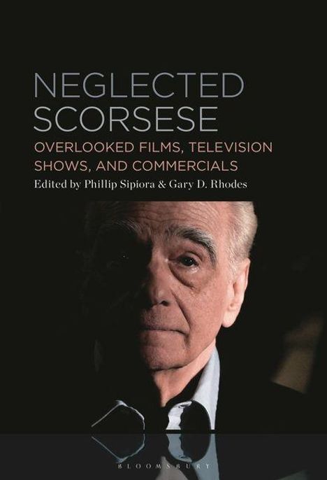 "Neglected Scorsese: Overlooked Films, Television Shows, and Commercials, edited by Phillip Sipiora & Gary D. Rhodes", im Hintergrund ist das Gesicht eines älteren Mannes zu sehen.