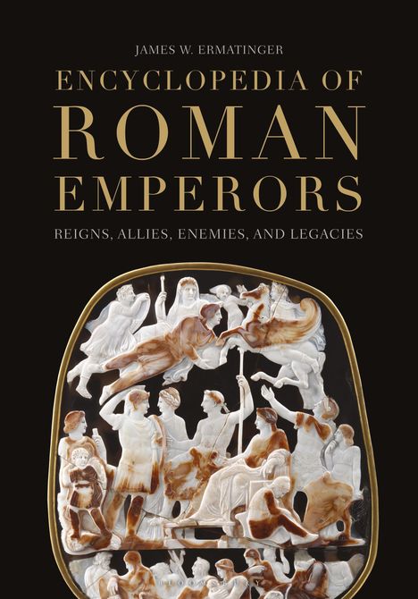 Text: "James W. Ermatinger, Encyclopedia of Roman Emperors, Reigns, Allies, Enemies, and Legacies." Relief von römischen Figuren.