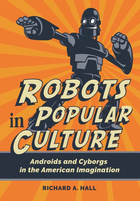 Richard A Hall: Hall, R: Robots in Popular Culture, Buch