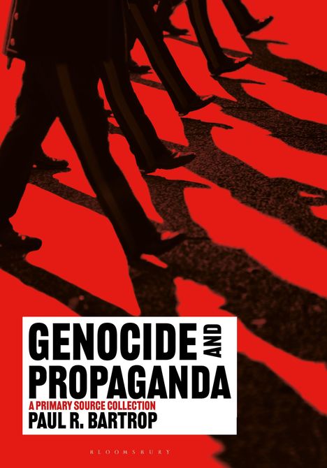 „Genocide and Propaganda“, „A Primary Source Collection“, „Paul R. Bartrop“. Marschierende Beine und rote Schatten.