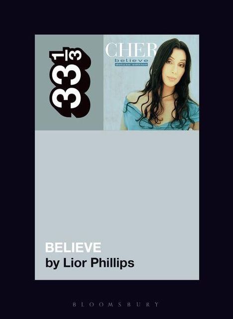 „33⅓ CHER believe expanded edition. BELIEVE by Lior Phillips.“ Oben rechts ein Foto einer dunkelhaarigen Frau.