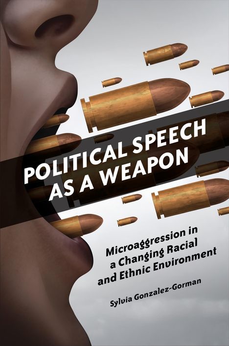 Sylvia Gonzalez-Gorman: Gonzalez-Gorman, S: Political Speech as a Weapon, Buch