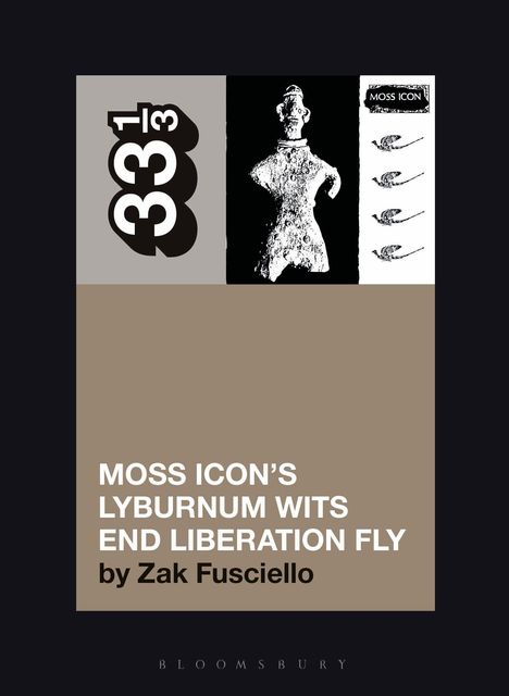 Text: "MOSS ICON’S LYBURNUM WITS END LIBERATION FLY by Zak Fusciello". Links die Nummer "33 1/3". Schwarz-weiße Figuren.