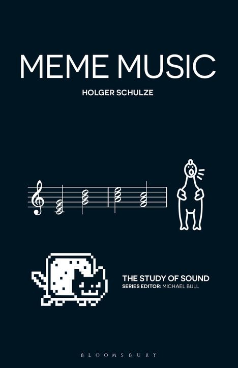 Titel: "Meme Music", Autor: Holger Schulze. Musiknoten, Comic-Hund, Pixel-Katze. Reihe: "The Study of Sound", Herausgeber: Michael Bull.