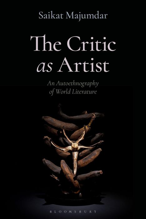 Titel: The Critic as Artist. Autor: Saikat Majumdar. Eine Ansammlung von dunklen, gebogenen Formen auf schwarzem Hintergrund.